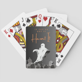 If You've Got It Haunt It Playing Cards