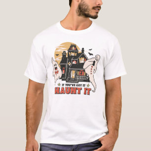 If You've Got It, Haunt It T-Shirt
