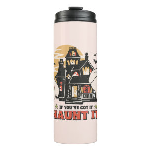 If You've Got It, Haunt It Thermal Tumbler