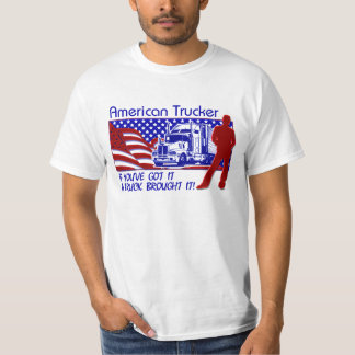 If You've Got It Truckers T-Shirt