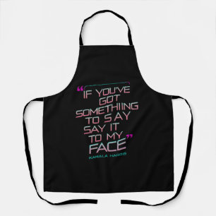 If You've Got Something to Say It To My Face  Apron