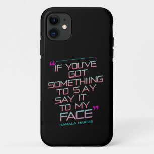 If You've Got Something to Say It To My Face iPhone 11 Case