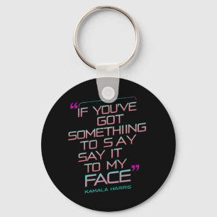 If You've Got Something to Say It To My Face Key Ring