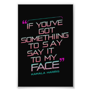 If You've Got Something to Say It To My Face  Photo Print