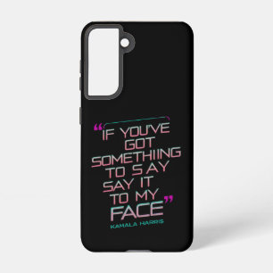 If You've Got Something to Say It To My Face  Samsung Galaxy Case