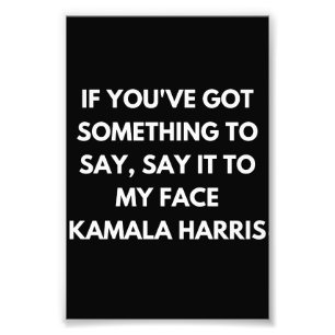 If You've Got Something to Say Say It to My Face  Photo Print