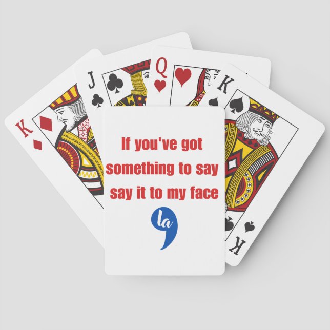 If You've Got Something To Say Say It To My Face Playing Cards (Back)