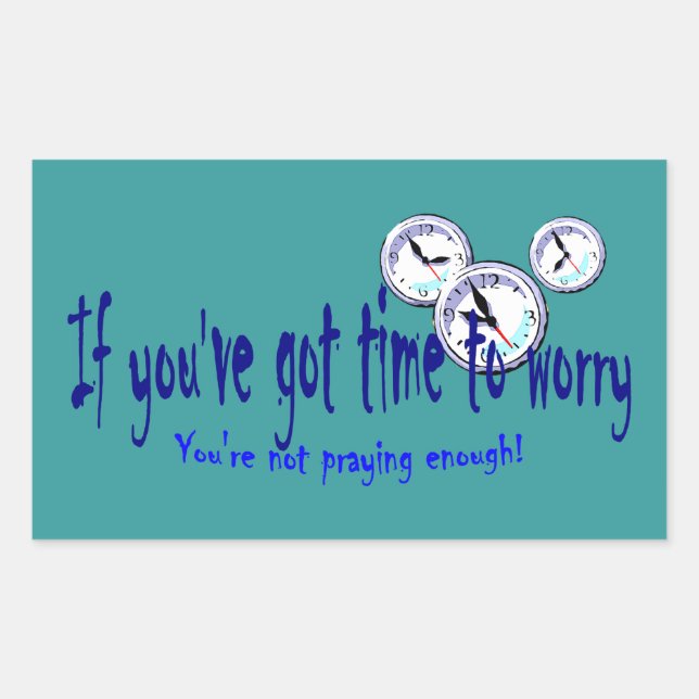 If You've Got Time to Worry... Rectangular Sticker (Front)
