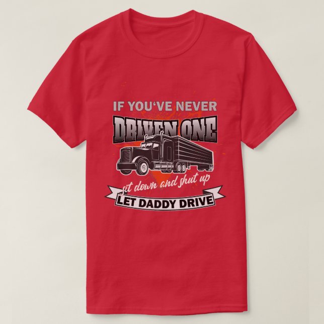 If You've Never DrivenTrucker Souvenir For Truck D T-Shirt (Design Front)