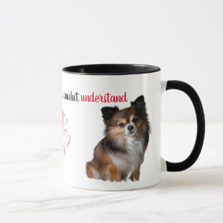 If You've Never Had One...Chihuahua Mug