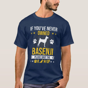 If You've Never Owned Basenji Shut Up Dog Lover T-Shirt