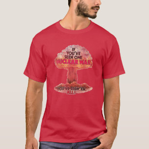 If you've seen one nuclear war... T-Shirt