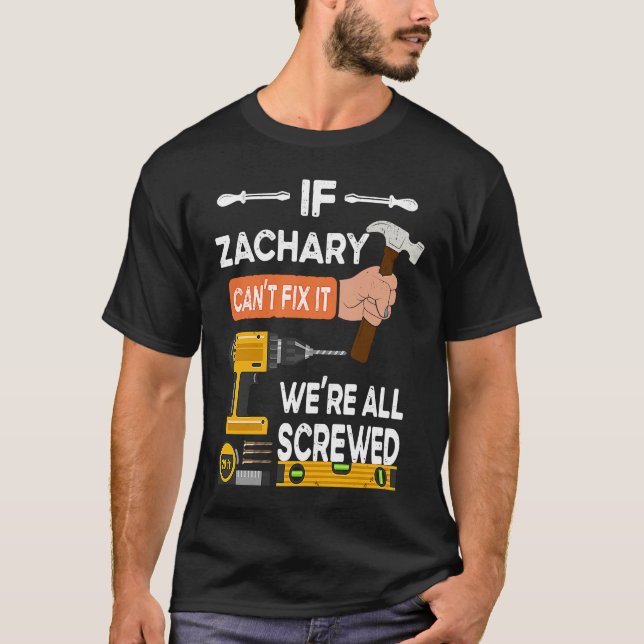 If Zachary can't fix it we're all screwed handyman T-Shirt (Front)