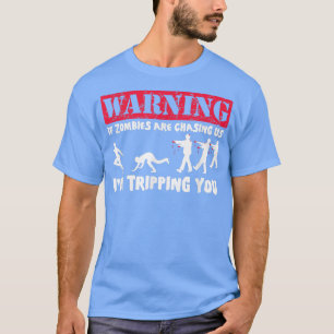 If Zombies Are Chasing Us, Im Tripping YouFunny T-Shirt