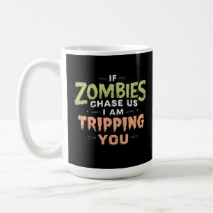 If Zombies Chase Us I’m Tripping You Funny Hallowe Coffee Mug