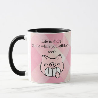 ife Is Short, Smile While You Still Have Teeth Mug