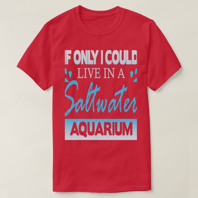 ifionlycouldliveinasaltwateraquarium T-Shirt (Design Front)
