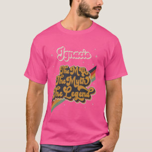 Ignacio The Man The Myth The Legend First Name Ret T-Shirt