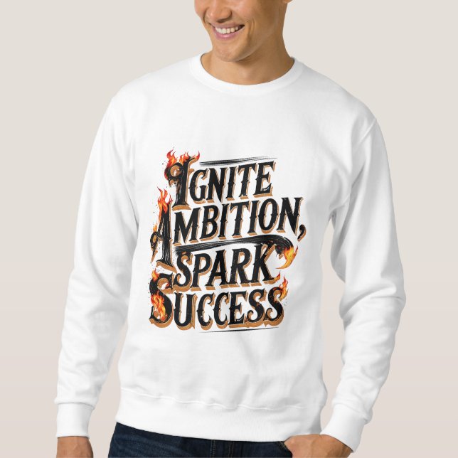 Ignite Ambition, Spark Success Sweatshirt (Front)