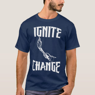Ignite Change Motivational Inspirational Quotes fr T-Shirt