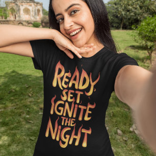 Ignite the Night: Ready, Set, Fire T-Shirt