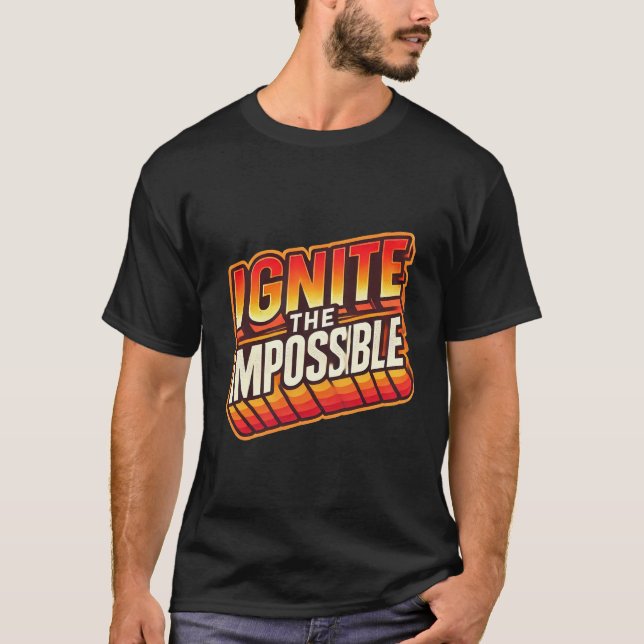 Ignite Your Dreams: Make the Impossible Possible T-Shirt (Front)