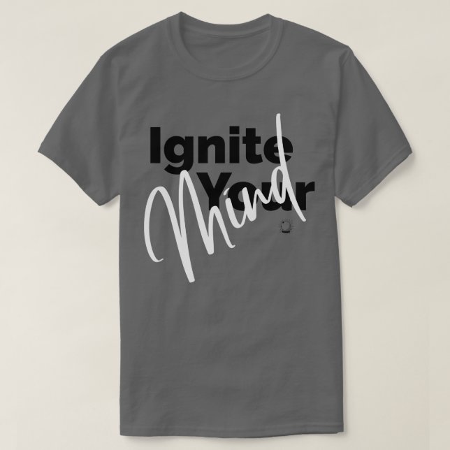 Ignite your Mind T-Shirt (Design Front)