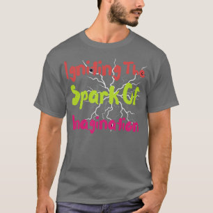 Igniting the spark of imagination T-Shirt