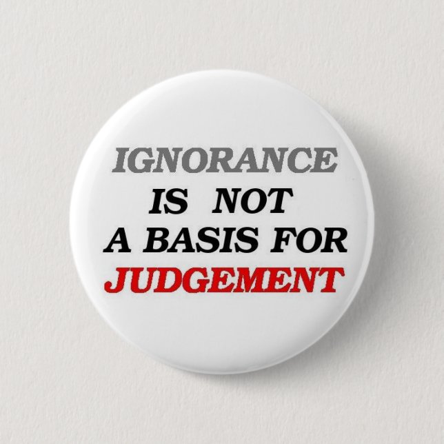 Ignorance 6 Cm Round Badge (Front)