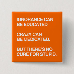 IGNORANCE CAN BE EDUCATED 15 CM SQUARE BADGE