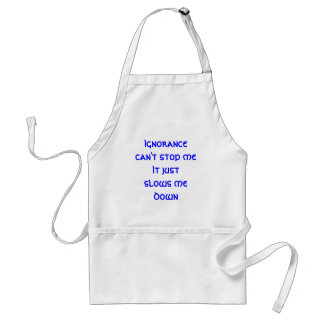 Ignorance can't stop me standard apron