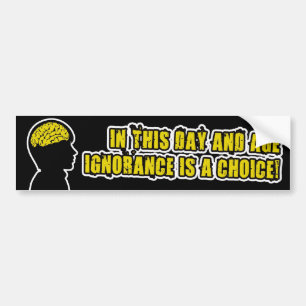 IGNORANCE IS A CHOICE BUMPER STICKER