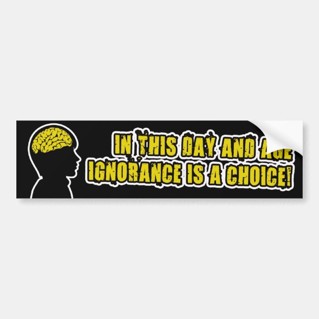 IGNORANCE IS A CHOICE BUMPER STICKER (Front)