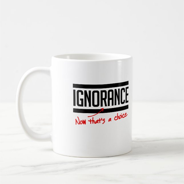 Ignorance is a choice coffee mug (Left)