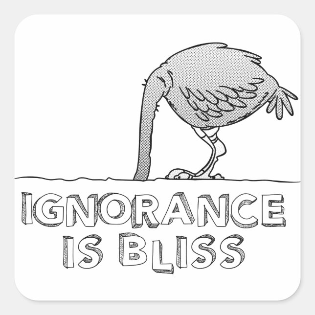 Ignorance is Bliss Square Sticker (Front)
