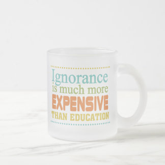 Ignorance is More Expensive Than Education Frosted Glass Coffee Mug
