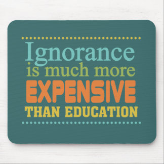Ignorance is More Expensive Than Education Mouse Mat