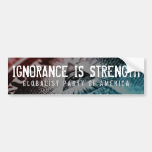Ignorance Is Strength Bumper Sticker