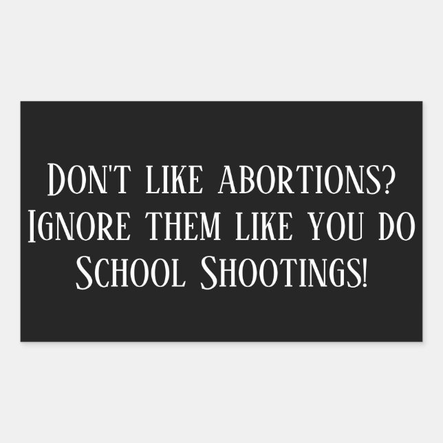 Ignore Abortions Like School Shootings Rectangular Sticker (Front)