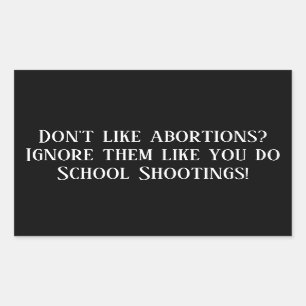 Ignore Abortions Like School Shootings Rectangular Sticker