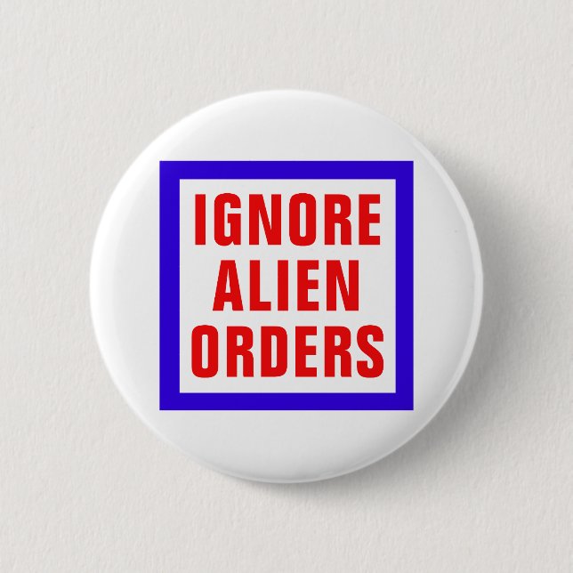 Ignore Alien Orders 6 Cm Round Badge (Front)