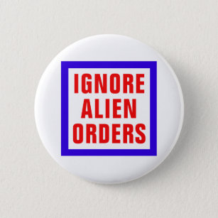 Ignore Alien Orders 6 Cm Round Badge