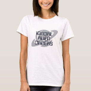 Ignore alien orders T-Shirt