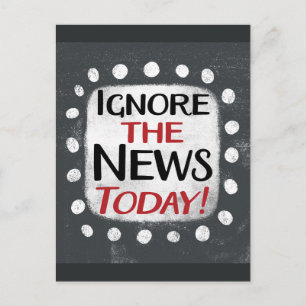 Ignore The News Today Postcard
