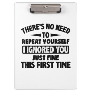 Ignored You First Time Fine Funny Sarcastic For Te Clipboard