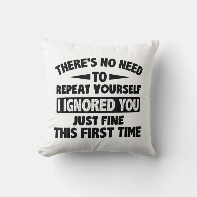 Ignored You First Time Fine Funny Sarcastic For Te Cushion (Front)