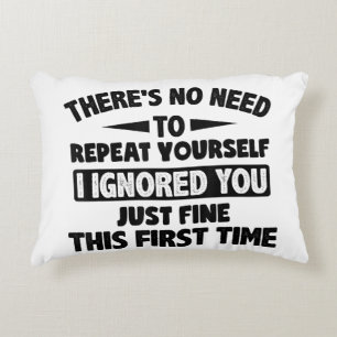 Ignored You First Time Fine Funny Sarcastic For Te Decorative Cushion