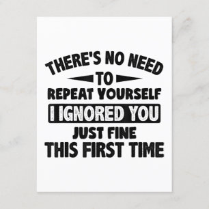 Ignored You First Time Fine Funny Sarcastic For Te Enclosure Card