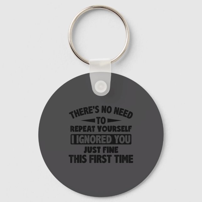 Ignored You First Time Fine Funny Sarcastic For Te Key Ring (Front)