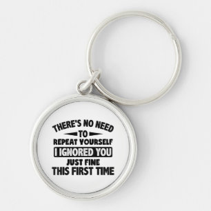Ignored You First Time Fine Funny Sarcastic For Te Key Ring